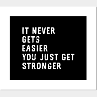 It Never Gets Easier You Just Get Stronger Posters and Art